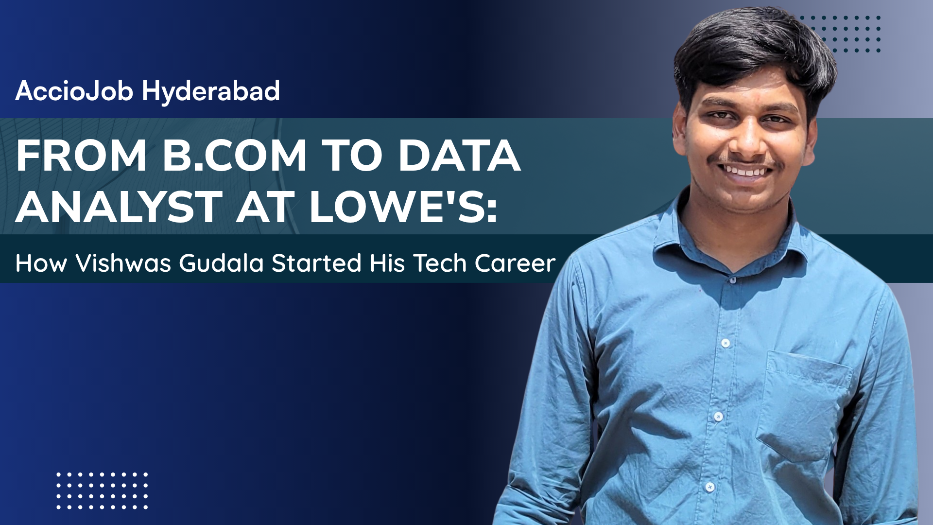 From B.Com to Data Analyst at Lowe's: How Vishwas Gudala Started His Tech Career Through AccioJob Hyderabad