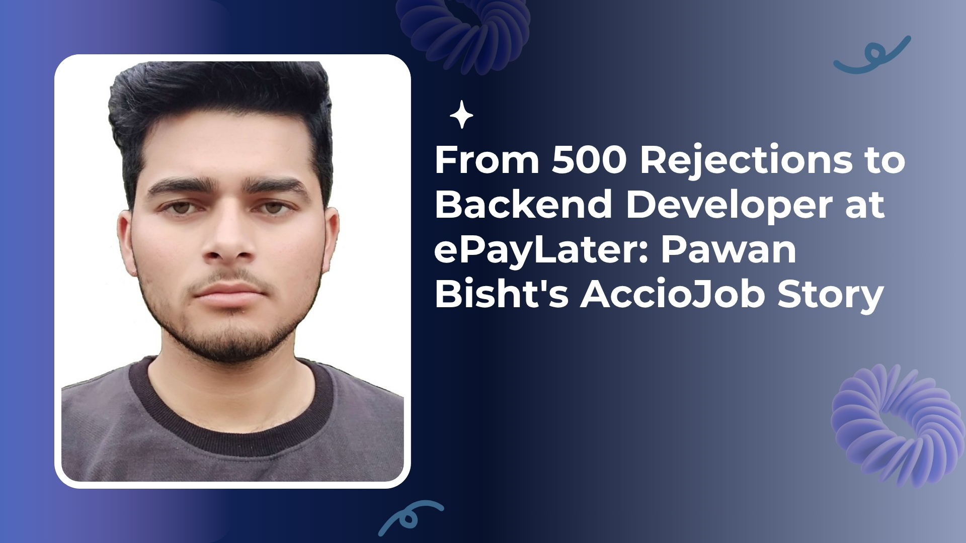 From 500 Rejections to Backend Developer at ePayLater: Pawan Bisht's AccioJob Story