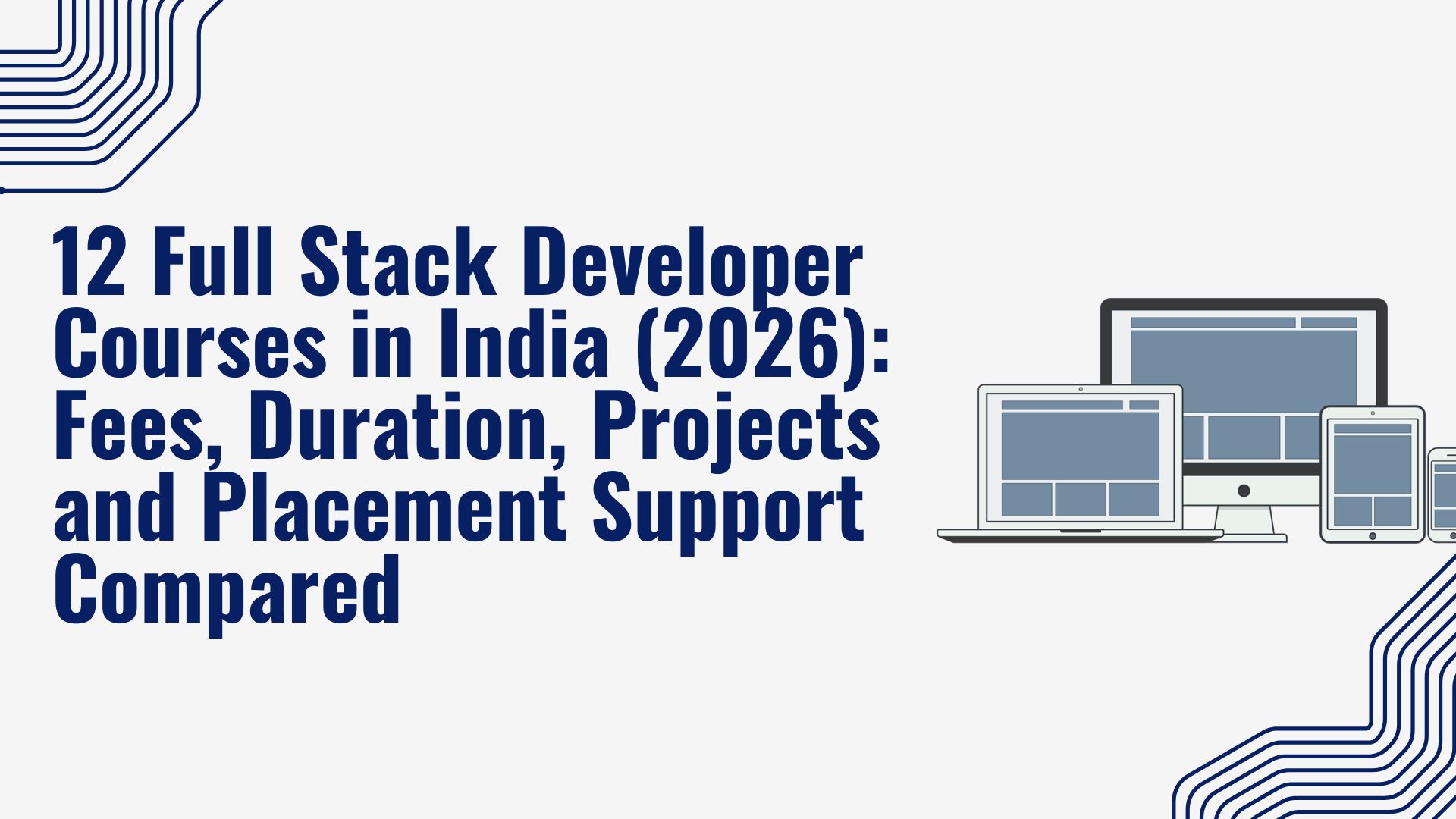 12 Full Stack Developer Courses in India (2026): Fees, MERN vs Java and Placement Support